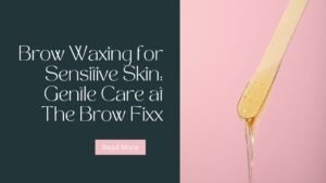 brow waxing for sensitive skin the brow fixx