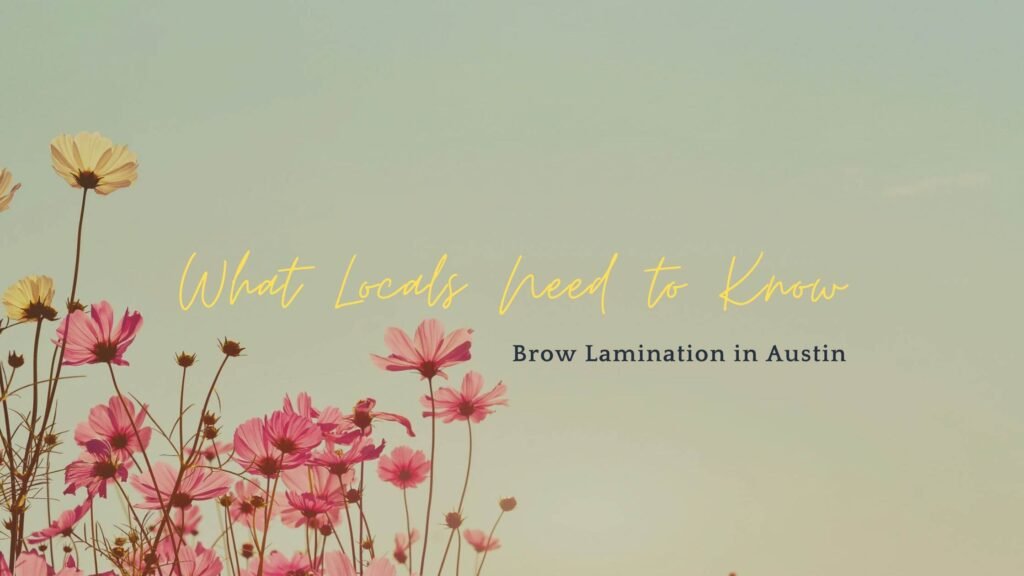 Brow Lamination in Austin: What Locals Need to Know 1 local brow lamination in austin texas